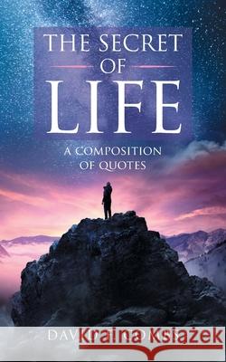The Secret of Life: A Composition of Quotes David F. Combs 9781728372181