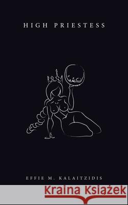 High Priestess Effie M Kalaitzidis 9781728372204 Authorhouse