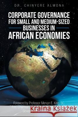 Corporate Governance for Small and Medium-Sized Businesses in African Economies: Promoting the Appreciation and Adoption of Corporate Governance Princ Chinyere Almona 9781728373164 Authorhouse