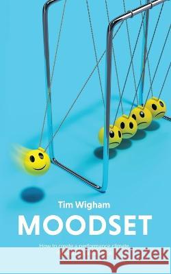 Moodset: How to Create a Performance Climate That Inspires Excellence Tim Wigham 9781728374000 Authorhouse UK