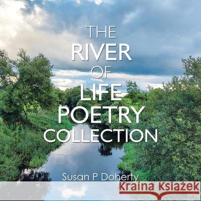 The River of Life Poetry Collection Susan P Doherty 9781728375786