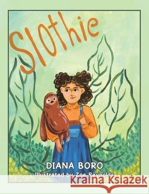 Slothie Diana Boro Zoe Reynolds 9781728377001 Authorhouse