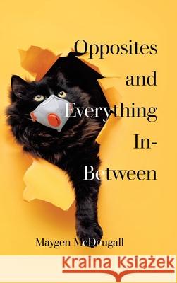 Opposites and Everything In-Between Maygen McDougall 9781728379210 Authorhouse UK