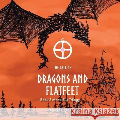 The Tale of Dragons and Flatfeet: Book 3 of the Ella Trilogy Catarina Hansson   9781728379494