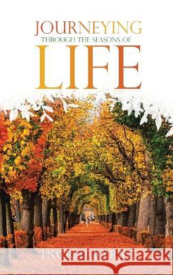 Journeying Through the Seasons of Life Ingrid Byrne 9781728379746 Authorhouse UK