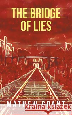 The Bridge of Lies Mathew Grant 9781728380254 Authorhouse UK