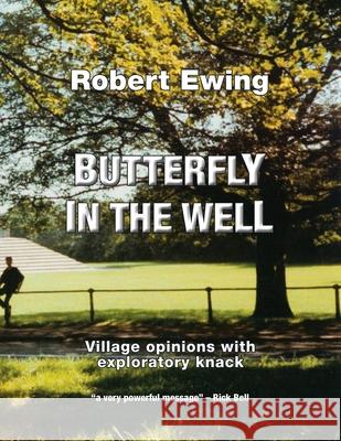 Butterfly in the Well: Village Opinions with Exploratory Knack Robert Ewing 9781728380278 Authorhouse UK