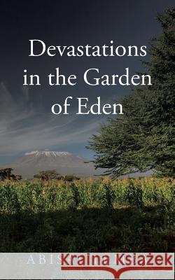 Devastations in the Garden of Eden Abisai Temba 9781728380360 Authorhouse UK