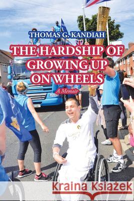 The Hardship of Growing up on Wheels: A Memoir Kandiah, Thomas G. 9781728380599