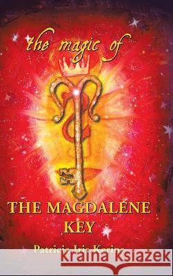 The Magic of the Magdalene Key Patricia Iris Kerins 9781728381312 Authorhouse UK