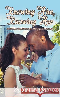 Knowing Him, Knowing Her: Biblical Marital Relationship, Marriage and Sexuality Zengani Zimba   9781728382289 Authorhouse UK