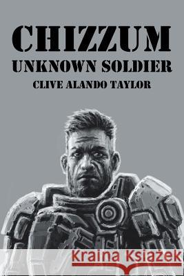 Chizzum: Unknown Soldier Clive Alando Taylor 9781728382326 Authorhouse UK