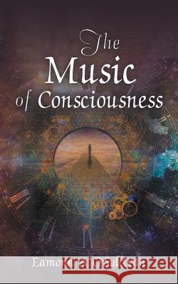 The Music of Consciousness Eamonn a O'Sullivan 9781728382777 Authorhouse UK