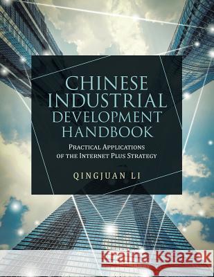 Chinese Industrial Development Handbook: Practical Applications of the Internet Plus Strategy Qingjuan Li 9781728382869 Authorhouse UK