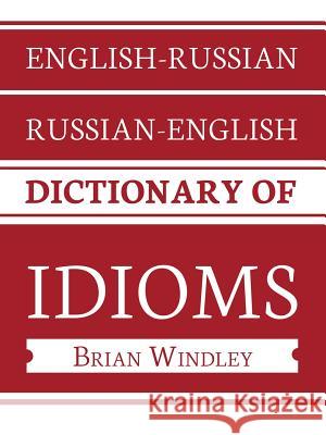 English-Russian/Russian-English Dictionary of Idioms Brian Windley 9781728382937 Authorhouse UK