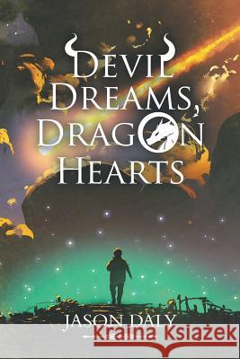 Devil Dreams, Dragon Hearts Jason Daly 9781728383989 Authorhouse UK