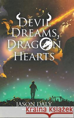 Devil Dreams, Dragon Hearts Jason Daly 9781728383996 Authorhouse UK