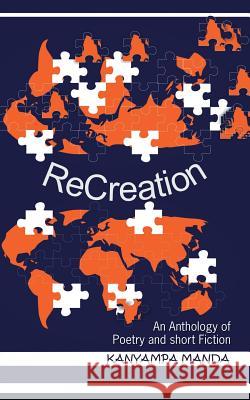 Recreation: An Anthology of Poetry and Short Fiction Kanyampa Manda 9781728384160 Authorhouse UK