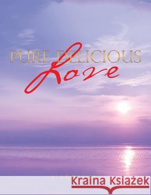 Pure Delicious Love C A Williams 9781728384283 Authorhouse UK