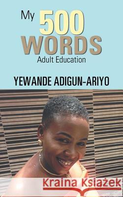 My 500 Words: Adult Education Yewande Adigun-Ariyo 9781728384351