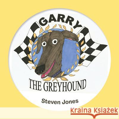 Garry the Greyhound Steven Jones   9781728385129 Authorhouse UK