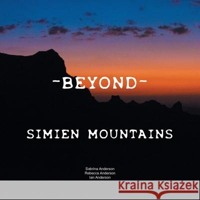 - Beyond -: Simien Mountains Sabrina Anderson Rebecca Anderson Ian Anderson 9781728385440
