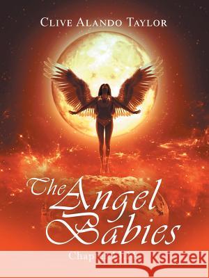 The Angel Babies: Chapter.13.14. Clive Alando Taylor 9781728385556 Authorhouse UK