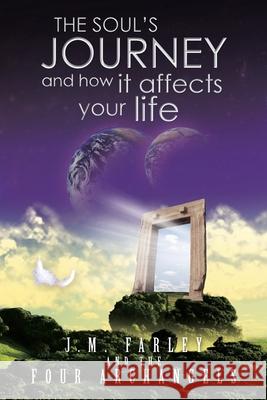 The Soul's Journey and How It Affects Your Life J M Farley 9781728386386 Authorhouse UK