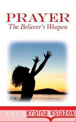 Prayer: The Believer's Weapon Ella Oyortey 9781728386478 Authorhouse UK