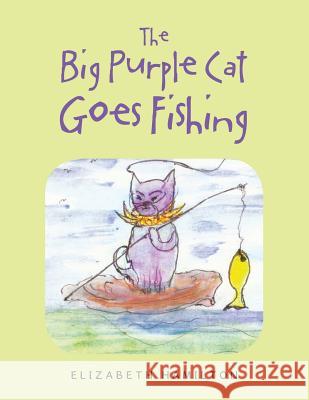 The Big Purple Cat Goes Fishing Elizabeth Hamilton 9781728386553