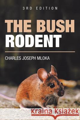 The Bush Rodent: 3Rd Edition Mloka, Charles Joseph 9781728387314 Authorhouse UK