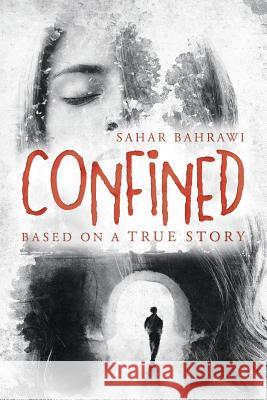 Confined: Based on a True Story Sahar Bahrawi 9781728387734 Authorhouse UK