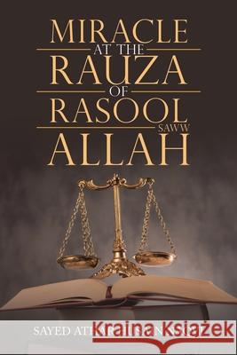 Miracle at the Rauza of Rasool Allah Saww Sayed Athar Husain Naqvi 9781728388236 Authorhouse UK