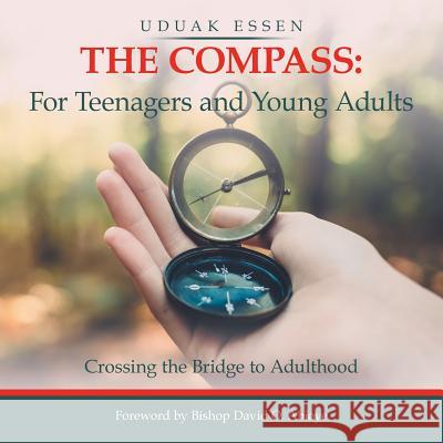 The Compass: for Teenagers and Young Adults: Crossing the Bridge to Adulthood Uduak Essen, Bishop David O Abioye 9781728388526 Authorhouse UK