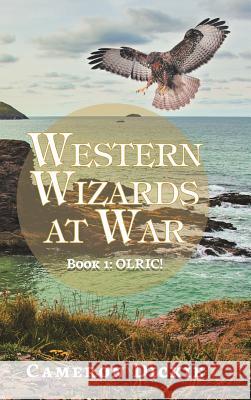 Western Wizards at War: Book 1: Olric! Cameron Dickie 9781728389370