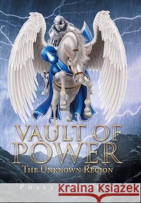 Vault of Power: The Unknown Region Philip Whitby 9781728389677 Authorhouse UK