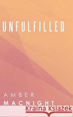 Unfulfilled Amber Macnight 9781728390260