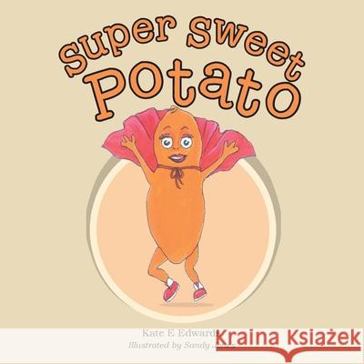 Super Sweet Potato Kate E Edwards, Sandy Jones 9781728390529