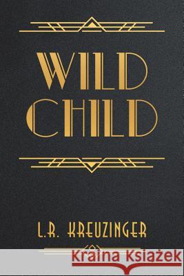 Wild Child L R Kreuzinger 9781728391182 Authorhouse UK