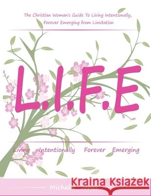 Life-Living Intentionally, Forever Emerging Michelle Jones 9781728391298