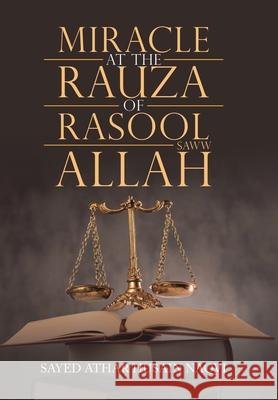 Miracle at the Rauza of Rasool Allah Saww Sayed Athar Husain Naqvi 9781728391397 Authorhouse UK