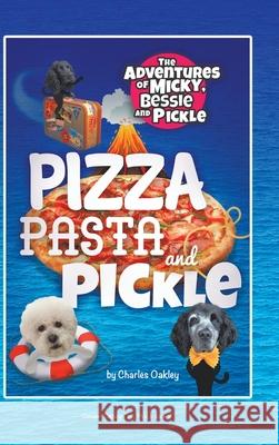 Pizza, Pasta, and Pickle: The Adventures of Micky, Bessie, and Pickle Charles Oakley, Matt Clark 9781728391977