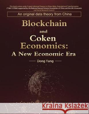 Blockchain and Coken Economics: A New Economic Era Dong Yang 9781728392769 Authorhouse UK