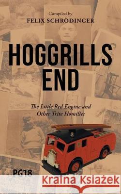 Hoggrills End: The Little Red Engine and Other Trite Homilies Felix Schrödinger 9781728393575