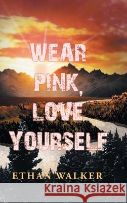 Wear Pink, Love Yourself Ethan Walker 9781728395081