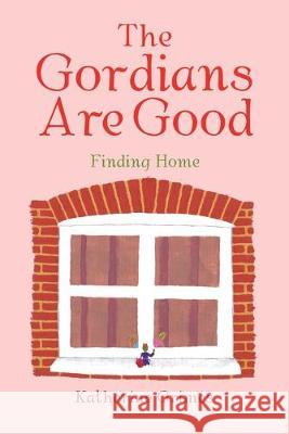 The Gordians Are Good: Finding Home Katherine Grimes 9781728395203