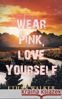 Wear Pink, Love Yourself Ethan Walker 9781728395470