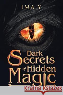 Dark Secrets of Hidden Magic Ima Y 9781728395722 Authorhouse UK