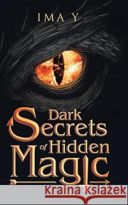 Dark Secrets of Hidden Magic Ima Y 9781728395739 Authorhouse UK
