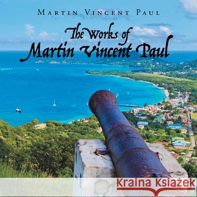 The Works of Martin Vincent Paul Martin Vincent Paul 9781728397573